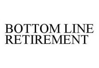 BOTTOM LINE RETIREMENT