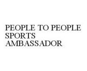 PEOPLE TO PEOPLE SPORTS AMBASSADOR