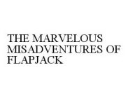 THE MARVELOUS MISADVENTURES OF FLAPJACK