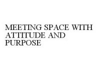 MEETING SPACE WITH ATTITUDE AND PURPOSE