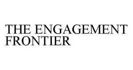 THE ENGAGEMENT FRONTIER