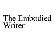 THE EMBODIED WRITER