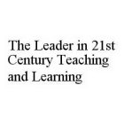 THE LEADER IN 21ST CENTURY TEACHING AND LEARNING