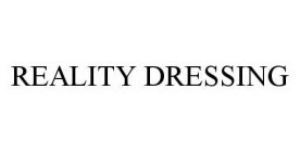 REALITY DRESSING