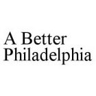 A BETTER PHILADELPHIA