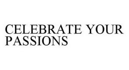 CELEBRATE YOUR PASSIONS