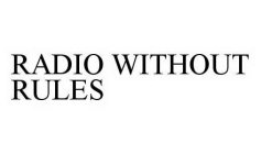 RADIO WITHOUT RULES