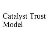 CATALYST TRUST MODEL
