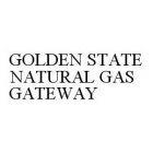 GOLDEN STATE NATURAL GAS GATEWAY