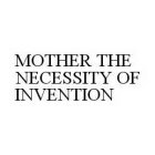 MOTHER THE NECESSITY OF INVENTION