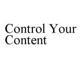 CONTROL YOUR CONTENT