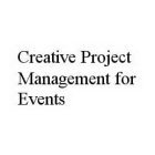 CREATIVE PROJECT MANAGEMENT FOR EVENTS