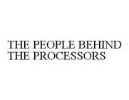 THE PEOPLE BEHIND THE PROCESSORS