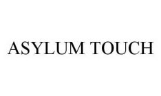 ASYLUM TOUCH