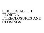 SERIOUS ABOUT FLORIDA FORECLOSURES AND CLOSINGS