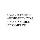 2-WAY 2-FACTOR AUTHENTICATION FOR CONSUMER ECOMMERCE