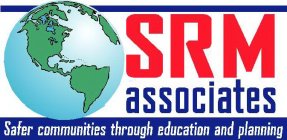SRM ASSOCIATES - SAFER COMMUNITIES THROUGH EDUCATION AND PLANNING