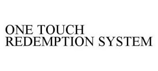 ONE TOUCH REDEMPTION SYSTEM