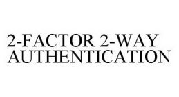 2-FACTOR 2-WAY AUTHENTICATION