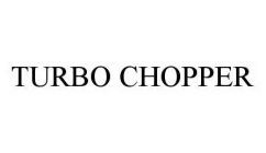 TURBO CHOPPER