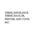 THINK INSURANCE. THINK HAYLOR, FREYER AND COON, INC.