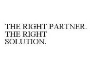 THE RIGHT PARTNER. THE RIGHT SOLUTION.