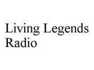 LIVING LEGENDS RADIO