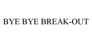 BYE BYE BREAK-OUT