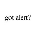 GOT ALERT?