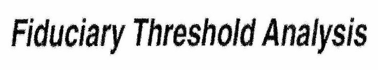 FIDUCIARY THRESHOLD ANALYSIS