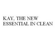 KAY, THE NEW ESSENTIAL IN CLEAN
