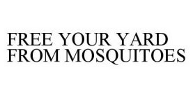 FREE YOUR YARD FROM MOSQUITOES