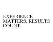 EXPERIENCE MATTERS. RESULTS COUNT.