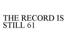 THE RECORD IS STILL 61
