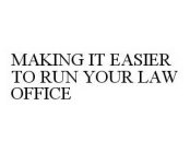 MAKING IT EASIER TO RUN YOUR LAW OFFICE