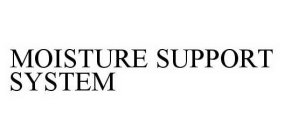 MOISTURE SUPPORT SYSTEM