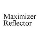 MAXIMIZER REFLECTOR