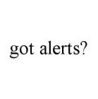 GOT ALERTS?