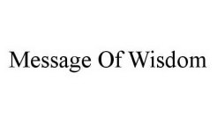 MESSAGE OF WISDOM