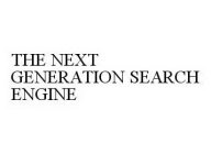 THE NEXT GENERATION SEARCH ENGINE