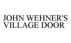 JOHN WEHNER'S VILLAGE DOOR