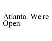 ATLANTA.  WE'RE OPEN.