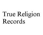 TRUE RELIGION RECORDS