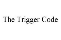 THE TRIGGER CODE