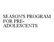 SEASON'S PROGRAM FOR PRE-ADOLESCENTS