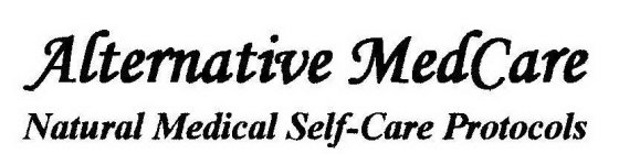 ALTERNATIVE MEDCARE NATURAL MEDICAL SELF-CARE PROTOCOLS
