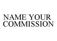 NAME YOUR COMMISSION