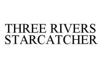 THREE RIVERS STARCATCHER