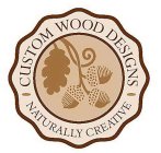 CUSTOM WOOD DESIGNS NATURALLY CREATIVE