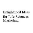 ENLIGHTENED IDEAS FOR LIFE SCIENCES MARKETING